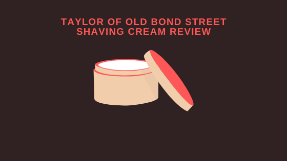 Taylor of Old Bond Street Shaving Cream Review - A Superior Shave